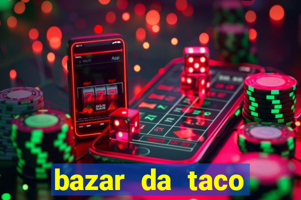 bazar da taco agendamento online